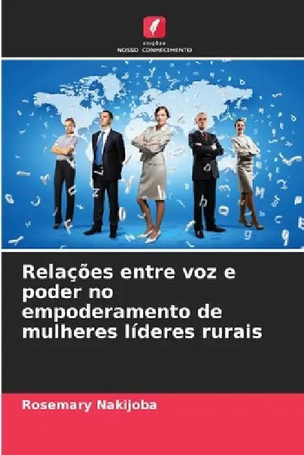 Relações entre voz e poder no empoderamento de mulheres líderes rurais by Rosemary Nakijoba