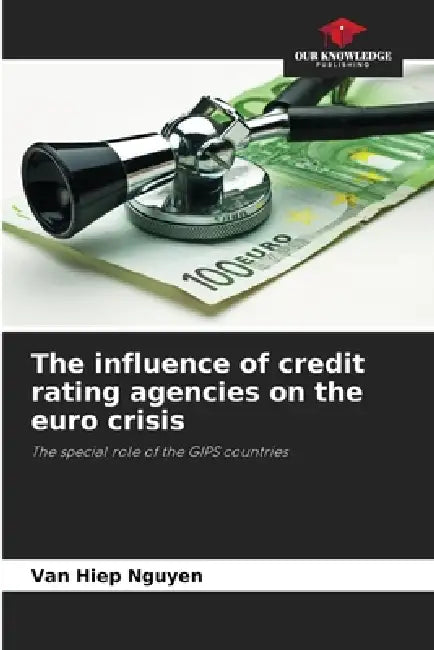 The influence of credit rating agencies on the euro crisis by Van Hiep Nguyen