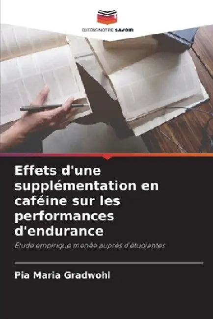 Effets d'une supplémentation en caféine sur les performances d'endurance by Pia Maria Gradwohl