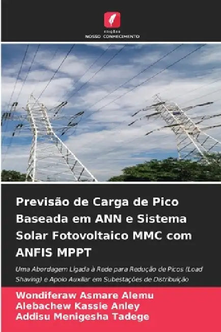 Previsão de Carga de Pico Baseada em ANN e Sistema Solar Fotovoltaico MMC com ANFIS MPPT by Wondiferaw Asmare Alemu, Alebachew Kassie Anley, Addisu Menigesha Tadege