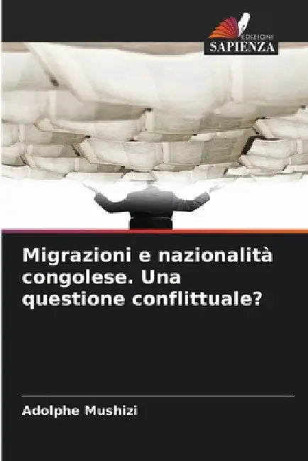 Migrazioni e nazionalità congolese. Una questione conflittuale? by Adolphe Mushizi