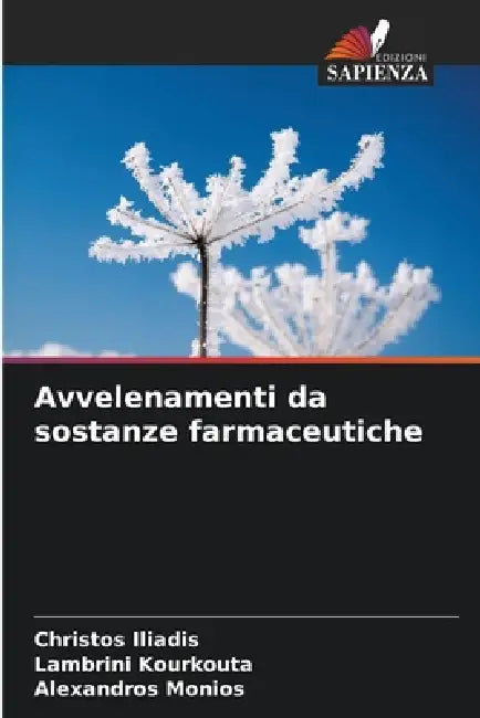Avvelenamenti da sostanze farmaceutiche by Christos Iliadis, Lambrini Kourkouta, Alexandros Monios