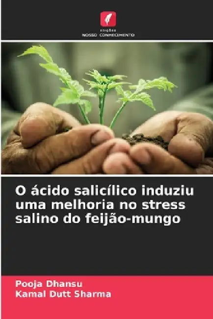 O ácido salicílico induziu uma melhoria no stress salino do feijão-mungo by Pooja Dhansu, Kamal Dutt Sharma