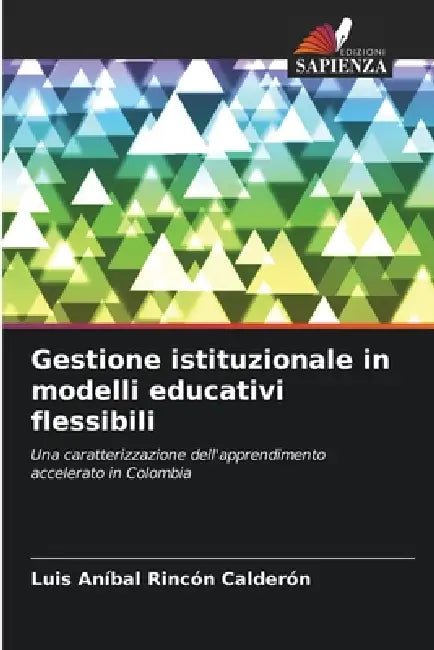 Gestione istituzionale in modelli educativi flessibili by Luis Aníbal Rincón Calderón