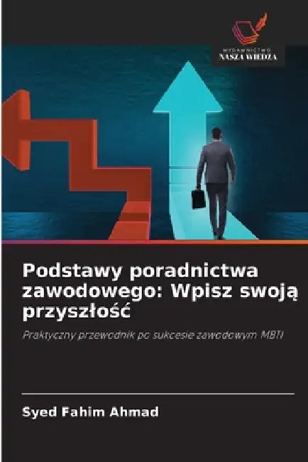 Podstawy poradnictwa zawodowego: Wpisz swoją przyszlośc by Syed Fahim Ahmad