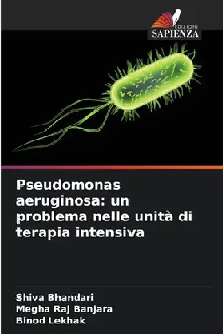 Pseudomonas aeruginosa: un problema nelle unità di terapia intensiva by Shiva Bhandari, Megha Raj Banjara, Binod Lekhak