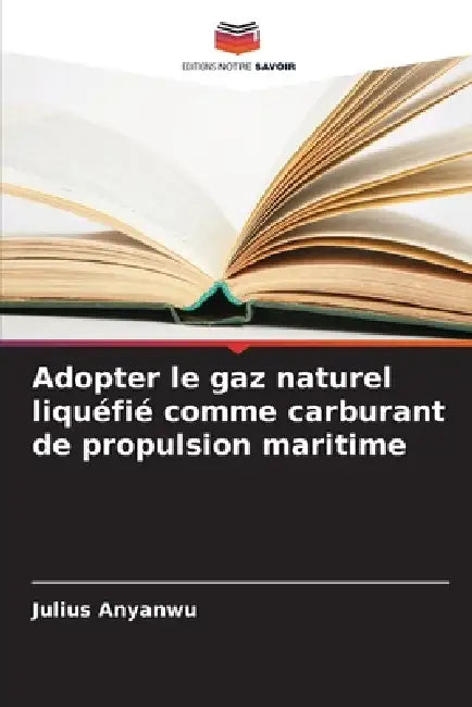 Adopter le gaz naturel liquéfié comme carburant de propulsion maritime by Julius Anyanwu