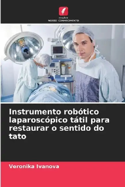 Instrumento robótico laparoscópico tátil para restaurar o sentido do tato by Veronika Ivanova