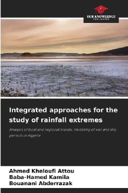 Integrated approaches for the study of rainfall extremes by Ahmed Kheloufi Attou, Baba-Hamed Kamila, Bouanani Abderrazak