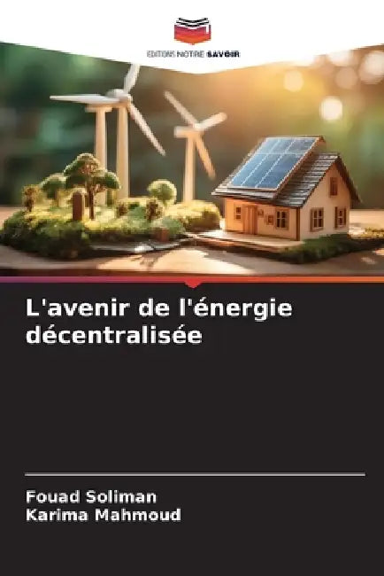 L'avenir de l'énergie décentralisée by Fouad Soliman, Karima Mahmoud