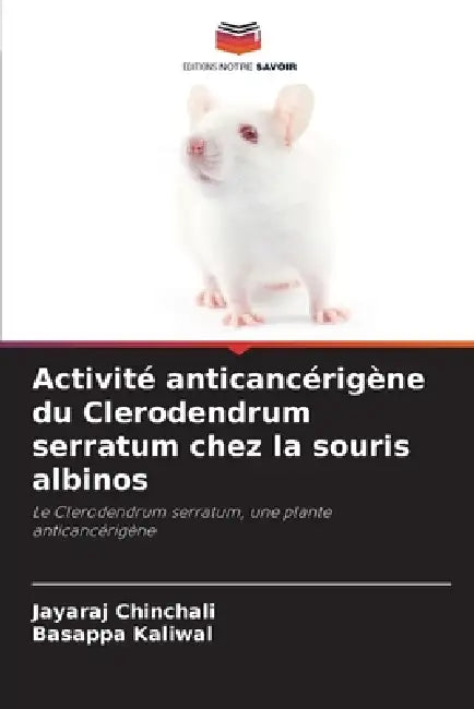 Activité anticancérigène du Clerodendrum serratum chez la souris albinos by Jayaraj Chinchali, Basappa Kaliwal