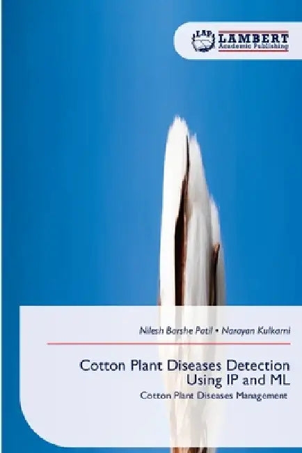 Cotton Plant Diseases Detection Using IP and ML by Nilesh Barshe Patil, Narayan Kulkarni