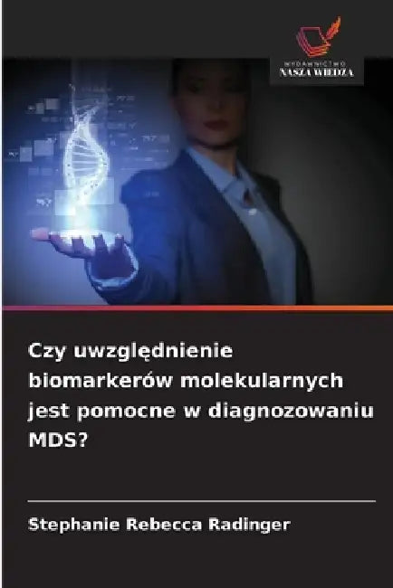 Czy uwzględnienie biomarkerów molekularnych jest pomocne w diagnozowaniu MDS? by Stephanie Rebecca Radinger