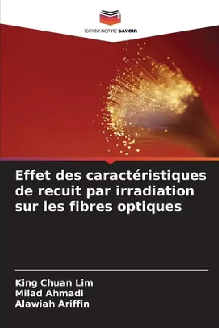 Effet des caractéristiques de recuit par irradiation sur les fibres optiques by King Chuan Lim, Milad Ahmadi, Alawiah Ariffin