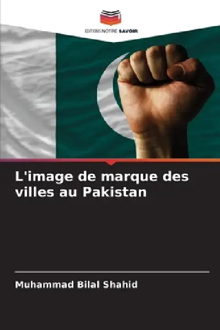 L'image de marque des villes au Pakistan by Muhammad Bilal Shahid
