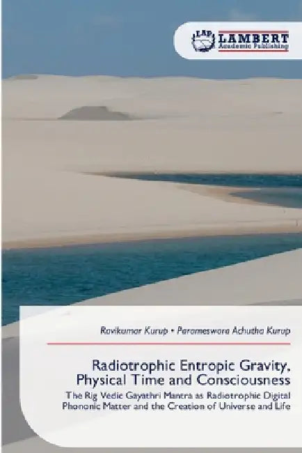 Radiotrophic Entropic Gravity, Physical Time and Consciousness by Ravikumar Kurup, Parameswara Achutha Kurup