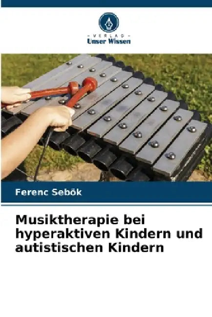 Musiktherapie bei hyperaktiven Kindern und autistischen Kindern by Ferenc Sebök