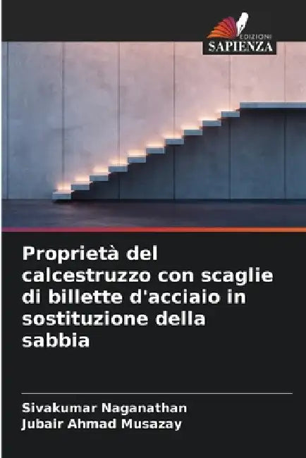 Proprietà del calcestruzzo con scaglie di billette d'acciaio in sostituzione della sabbia by Sivakumar Naganathan, Jubair Ahmad Musazay