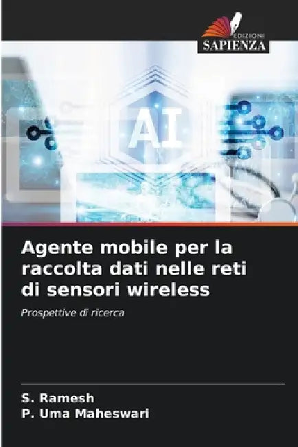 Agente mobile per la raccolta dati nelle reti di sensori wireless by S. Ramesh, P. Uma Maheswari