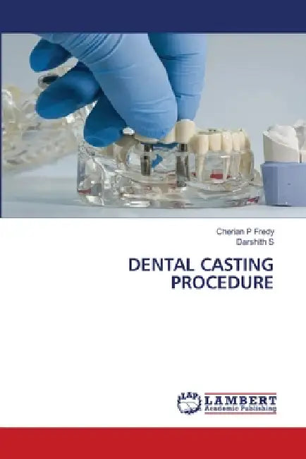 Dental Casting Procedure by Cherian P. Fredy, Darshith S