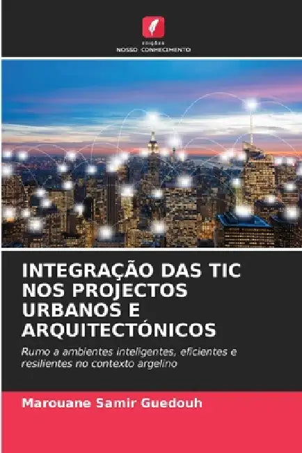 Integração Das Tic Nos Projectos Urbanos E Arquitectónicos by Marouane Samir Guedouh