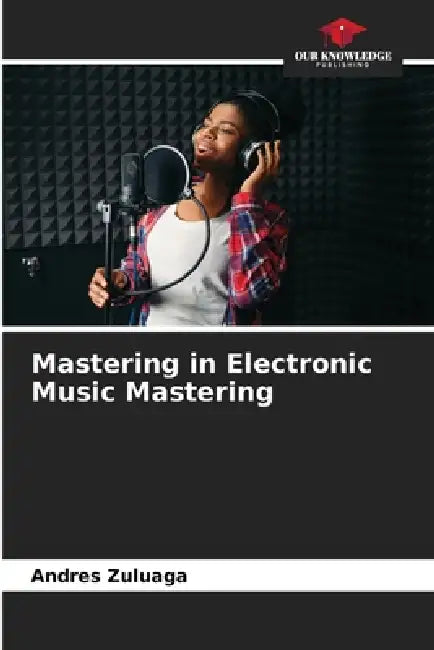 Mastering in Electronic Music Mastering by Andres Zuluaga
