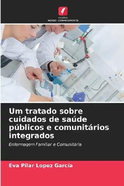 Um tratado sobre cuidados de saúde públicos e comunitários integrados by Eva Pilar López García
