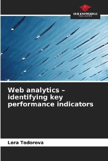 Web analytics - identifying key performance indicators by Lora Todorova