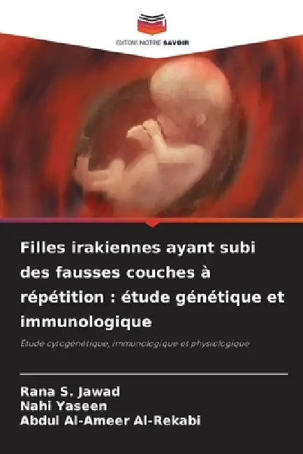 Filles irakiennes ayant subi des fausses couches à répétition: étude génétique et immunologique by Rana S. Jawad, Nahi Yaseen, Abdul Al-Ameer Al-Rekabi