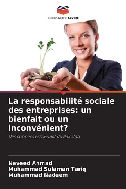 La responsabilité sociale des entreprises: un bienfait ou un inconvénient? by Naveed Ahmad, Muhammad Sulaman Tariq, Muhammad Nadeem