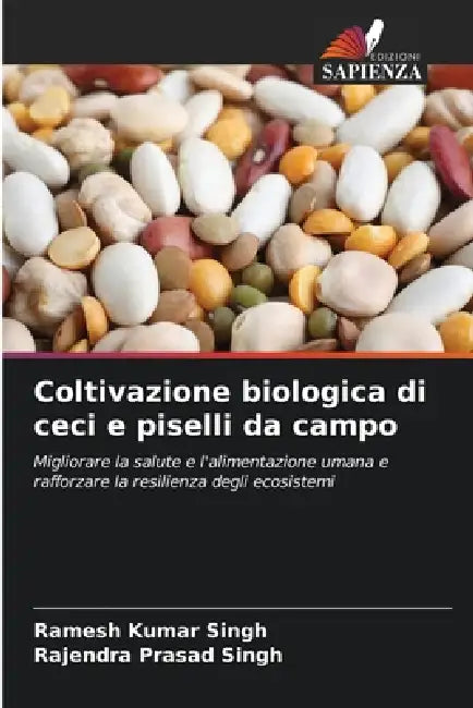 Coltivazione biologica di ceci e piselli da campo by Ramesh Kumar Singh, Rajendra Prasad Singh