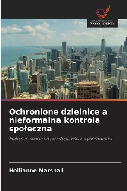 Ochronione dzielnice a nieformalna kontrola spoleczna by Hollianne Marshall