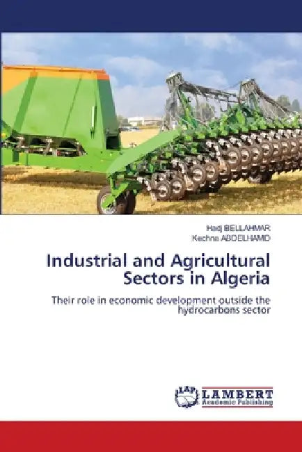 Industrial and Agricultural Sectors in Algeria by Hadj Bellahmar, Kechna Abdelhamid