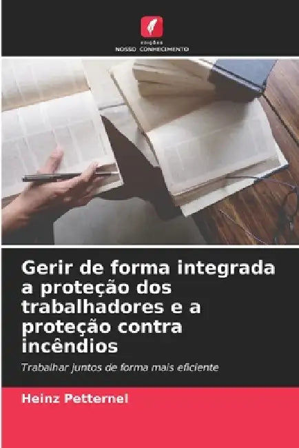 Gerir de forma integrada a proteção dos trabalhadores e a proteção contra incêndios by Heinz Petternel