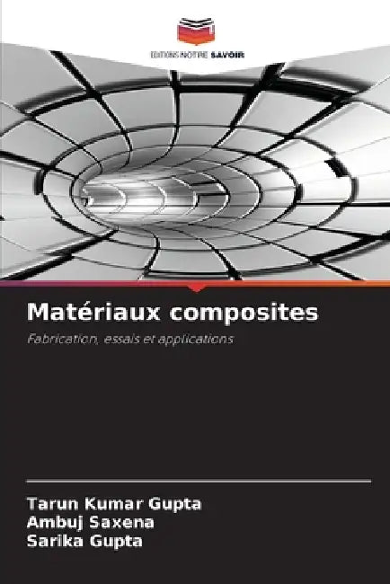 Matériaux composites by Tarun Kumar Gupta, Ambuj Saxena, Sarika Gupta