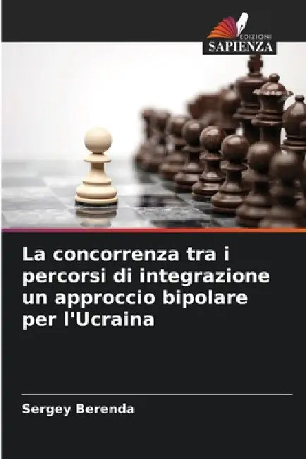 La concorrenza tra i percorsi di integrazione un approccio bipolare per l'Ucraina by Sergey Berenda