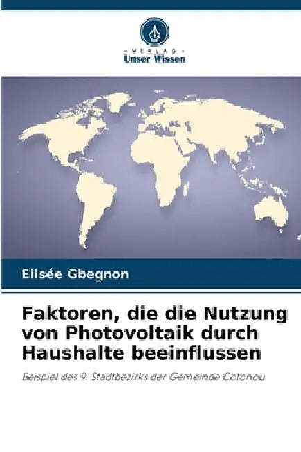 Faktoren, die die Nutzung von Photovoltaik durch Haushalte beeinflussen by Elisée Gbegnon