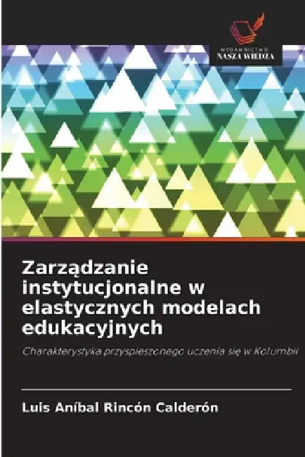 Zarządzanie instytucjonalne w elastycznych modelach edukacyjnych by Luis Aníbal Rincón Calderón