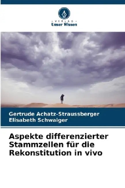 Aspekte differenzierter Stammzellen für die Rekonstitution in vivo by Gertrude Achatz-Straussberger, Elisabeth Schwaiger