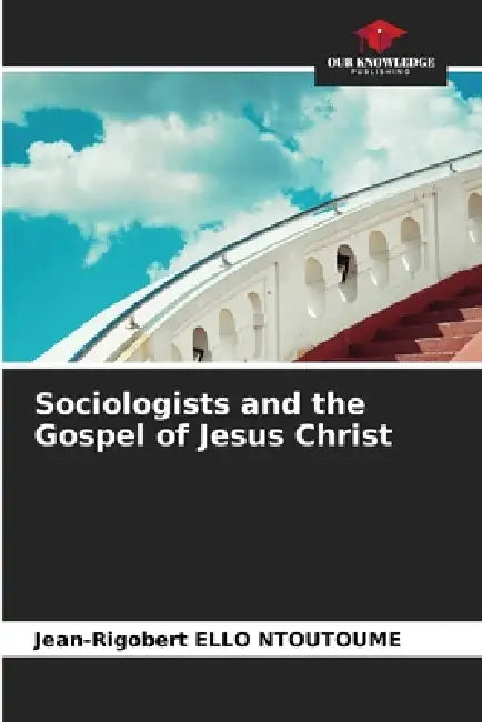 Sociologists and the Gospel of Jesus Christ by Jean-Rigobert Ello Ntoutoume