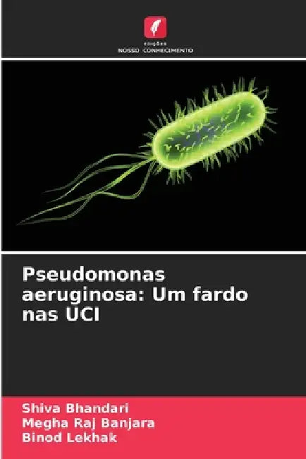 Pseudomonas aeruginosa: Um fardo nas UCI by Shiva Bhandari, Megha Raj Banjara, Binod Lekhak