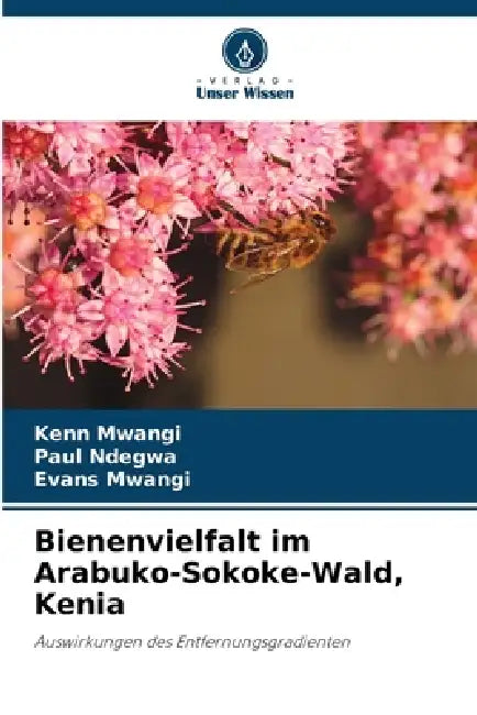 Bienenvielfalt im Arabuko-Sokoke-Wald, Kenia by Kenn Mwangi, Paul Ndegwa, Evans Mwangi
