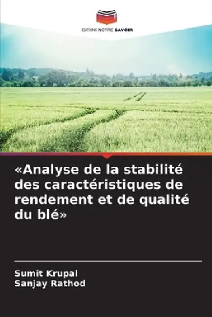Analyse de la stabilité des caractéristiques de rendement et de qualité du blé by Sumit Krupal, Sanjay Rathod