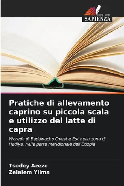 Pratiche di allevamento caprino su piccola scala e utilizzo del latte di capra by Tsedey Azeze, Zelalem Yilma
