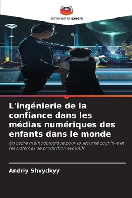 L'ingénierie de la confiance dans les médias numériques des enfants dans le monde by Andriy Shvydkyy