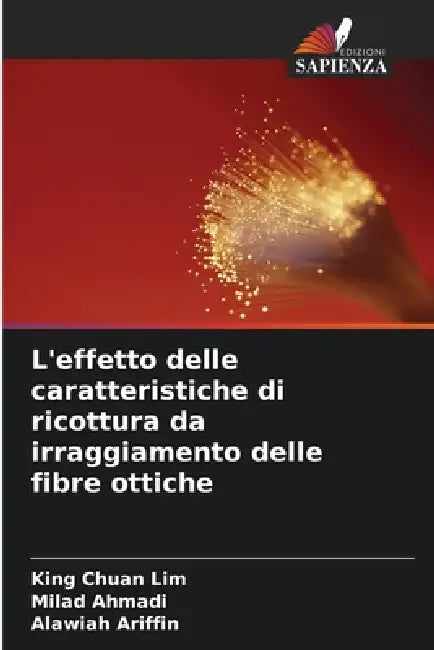 L'effetto delle caratteristiche di ricottura da irraggiamento delle fibre ottiche by King Chuan Lim, Milad Ahmadi, Alawiah Ariffin