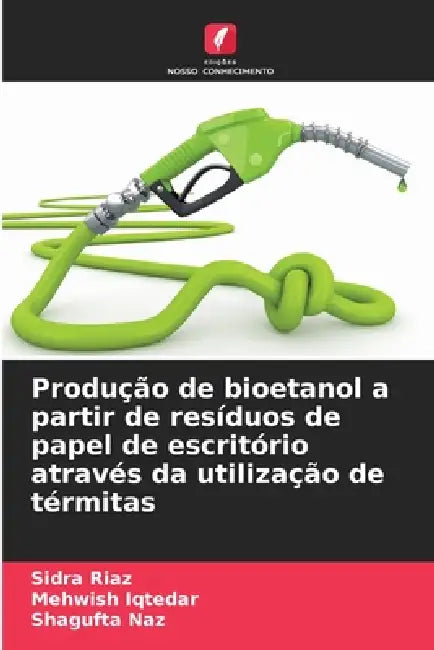 Produção de bioetanol a partir de resíduos de papel de escritório através da utilização de térmitas by Sidra Riaz, Mehwish Iqtedar, Shagufta Naz