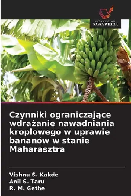 Czynniki ograniczające wdrażanie nawadniania kroplowego w uprawie bananów w stanie Maharasztra by Vishnu S. Kakde, Anil S. Taru, R. M. Gethe