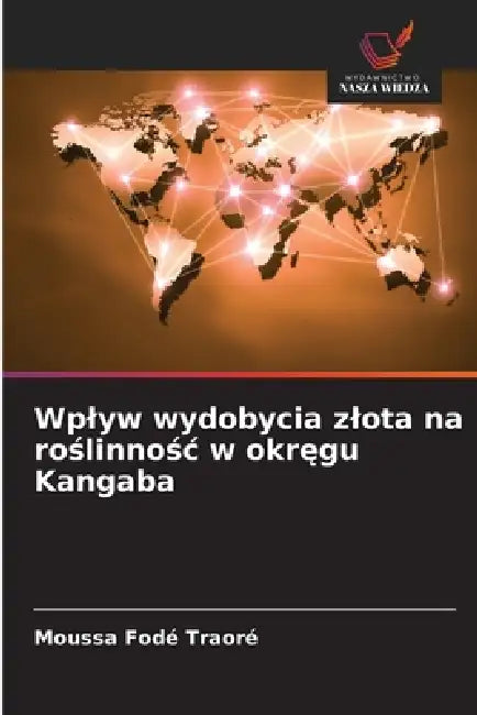 Wplyw wydobycia zlota na roślinnośc w okręgu Kangaba by Moussa Fodé Traoré