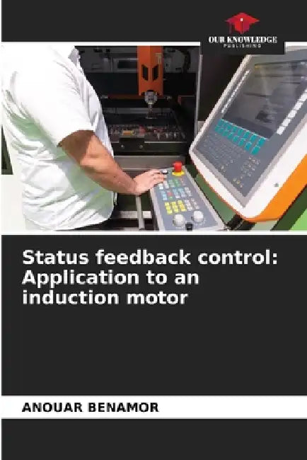 Status feedback control: Application to an induction motor by Anouar Benamor